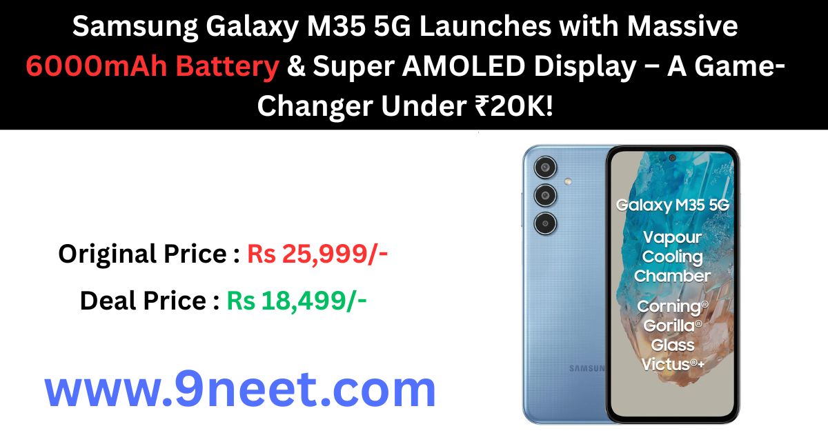 Samsung Galaxy M35 5G Launches with Massive 6000mAh Battery & Super AMOLED Display – A Game-Changer Under ₹20K!.