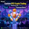 Custom OTC Crypto Trading Platform for Fast Secure Transactions