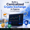 Build a Centralized Crypto Exchange in Cyprus for the EU Market
