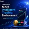 Developing a More Intelligent Trading Environment for Crypto Market